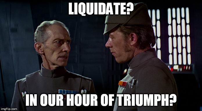 LIQUIDATE? IN OUR HOUR OF TRIUMPH? | made w/ Imgflip meme maker