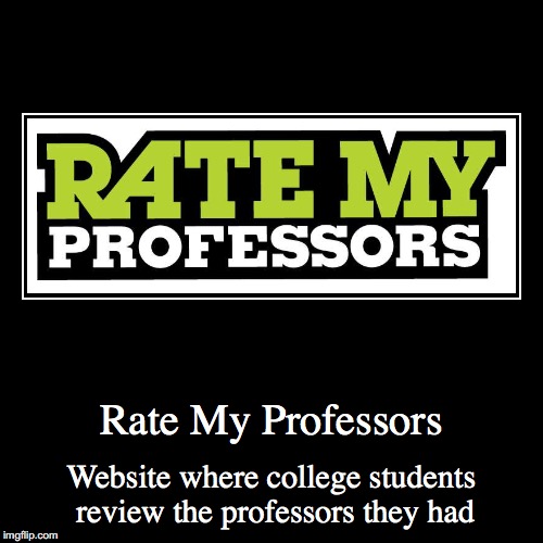 Rate My Professors | image tagged in funny,demotivationals,rate my professors | made w/ Imgflip demotivational maker