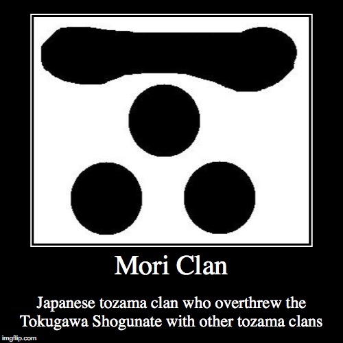 Mori Clan | image tagged in demotivationals,japan | made w/ Imgflip demotivational maker