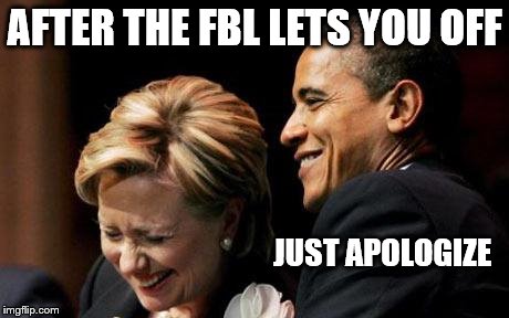 Hilbama | AFTER THE FBL LETS YOU OFF JUST APOLOGIZE | image tagged in hilbama | made w/ Imgflip meme maker