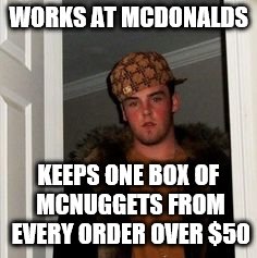 Ss | WORKS AT MCDONALDS KEEPS ONE BOX OF MCNUGGETS FROM EVERY ORDER OVER $50 | image tagged in ss | made w/ Imgflip meme maker