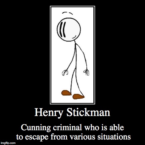 Henry Stickman | image tagged in funny,demotivationals,henry stickman | made w/ Imgflip demotivational maker