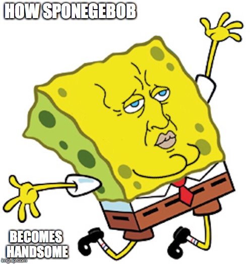 Handsome Spongebob | HOW SPONEGEBOB; BECOMES HANDSOME | image tagged in spongebob squarepants,memes | made w/ Imgflip meme maker