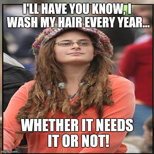 I'LL HAVE YOU KNOW, I WASH MY HAIR EVERY YEAR... WHETHER IT NEEDS IT OR NOT! | made w/ Imgflip meme maker