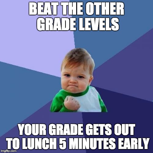Success Kid Meme | BEAT THE OTHER GRADE LEVELS; YOUR GRADE GETS OUT TO LUNCH 5 MINUTES EARLY | image tagged in memes,success kid | made w/ Imgflip meme maker