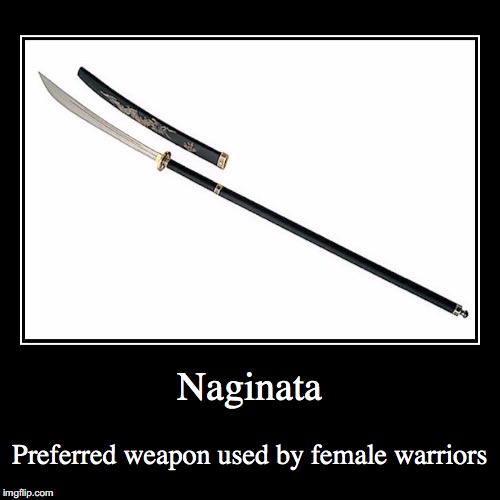 Naginata | image tagged in demotivationals,naginata,japan | made w/ Imgflip demotivational maker