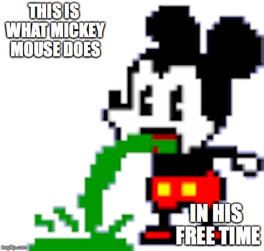 Hurling Mickey Mouse | THIS IS WHAT MICKEY MOUSE DOES; IN HIS FREE TIME | image tagged in mickey mouse,vomit,memes | made w/ Imgflip meme maker