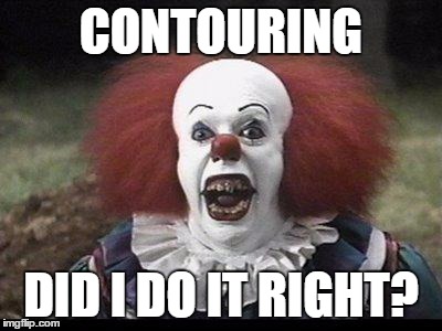 Makeup is a lie. | CONTOURING; DID I DO IT RIGHT? | image tagged in scary clown | made w/ Imgflip meme maker