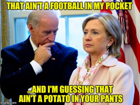 THAT AIN'T A FOOTBALL IN MY POCKET ...AND I'M GUESSING THAT AIN'T A POTATO IN YOUR PANTS | made w/ Imgflip meme maker