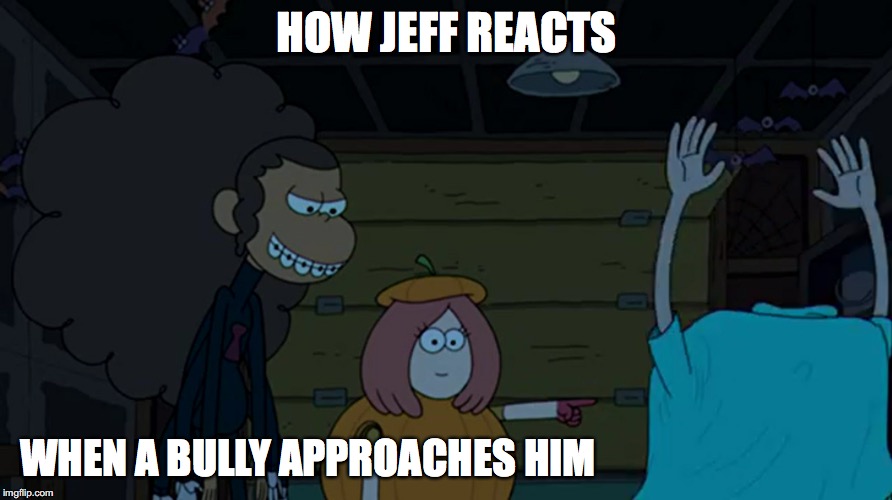 Headless Jeff | HOW JEFF REACTS; WHEN A BULLY APPROACHES HIM | image tagged in jeff,clarence,cartoon network,memes | made w/ Imgflip meme maker