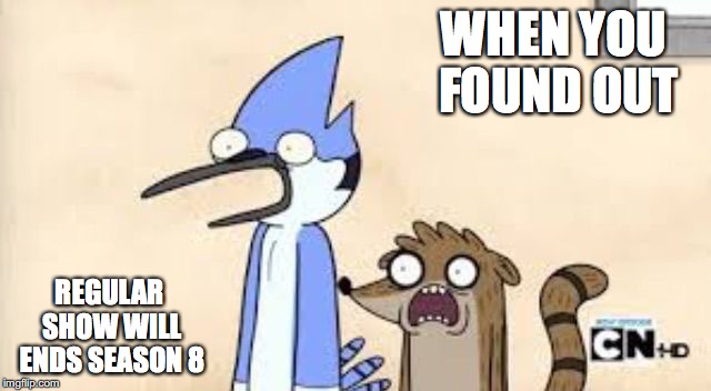 Regular Show Getting Cancelled | WHEN YOU FOUND OUT; REGULAR SHOW WILL ENDS SEASON 8 | image tagged in regular show shock,memes | made w/ Imgflip meme maker