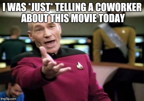 Picard Wtf Meme | I WAS *JUST* TELLING A COWORKER ABOUT THIS MOVIE TODAY | image tagged in memes,picard wtf | made w/ Imgflip meme maker