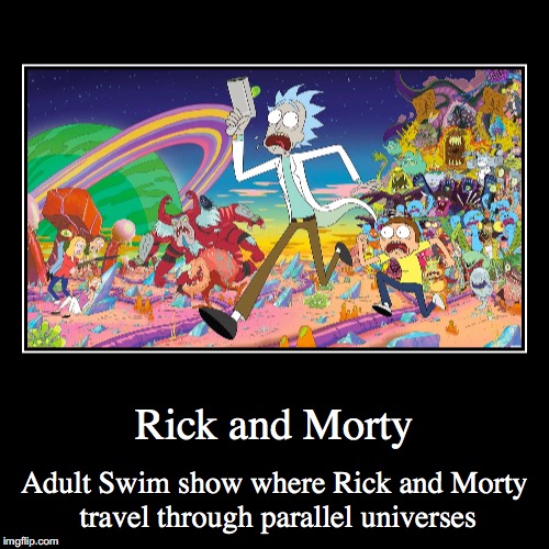 Rick and Morty | image tagged in funny,demotivationals,rick and morty,adult swim | made w/ Imgflip demotivational maker