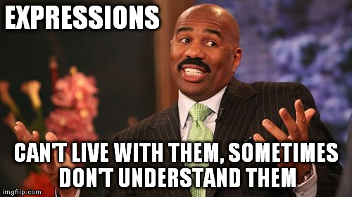 Steve Harvey Meme | EXPRESSIONS CAN'T LIVE WITH THEM, SOMETIMES DON'T UNDERSTAND THEM | image tagged in memes,steve harvey | made w/ Imgflip meme maker