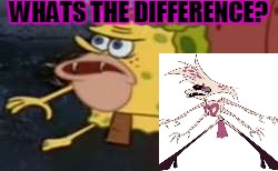 Spongegar Meme | WHATS THE DIFFERENCE? | image tagged in memes,spongegar | made w/ Imgflip meme maker