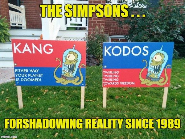 Decision 2016 | THE SIMPSONS . . . FORSHADOWING REALITY SINCE 1989 | image tagged in simpsons,kang,kodos,trump,hillary,election | made w/ Imgflip meme maker