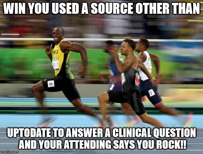 Usain Bolt running | WIN YOU USED A SOURCE OTHER THAN; UPTODATE TO ANSWER A CLINICAL QUESTION AND YOUR ATTENDING SAYS YOU ROCK!! | image tagged in usain bolt running | made w/ Imgflip meme maker