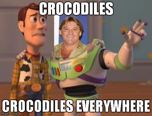 X, X Everywhere Meme | CROCODILES; CROCODILES EVERYWHERE | image tagged in memes,x x everywhere | made w/ Imgflip meme maker