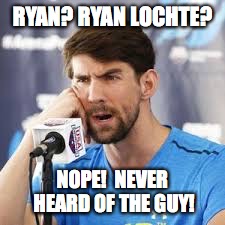 Ryan Lochte | RYAN? RYAN LOCHTE? NOPE!  NEVER HEARD OF THE GUY! | image tagged in michael phelps/ryan lochte,ryan lochte,rio 2016,funny | made w/ Imgflip meme maker