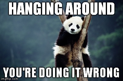 HANGING AROUND YOU'RE DOING IT WRONG | made w/ Imgflip meme maker