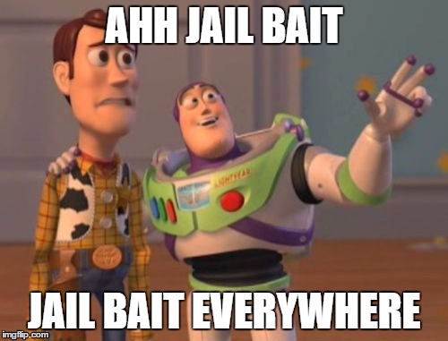 X, X Everywhere | AHH JAIL BAIT; JAIL BAIT EVERYWHERE | image tagged in memes,x x everywhere | made w/ Imgflip meme maker
