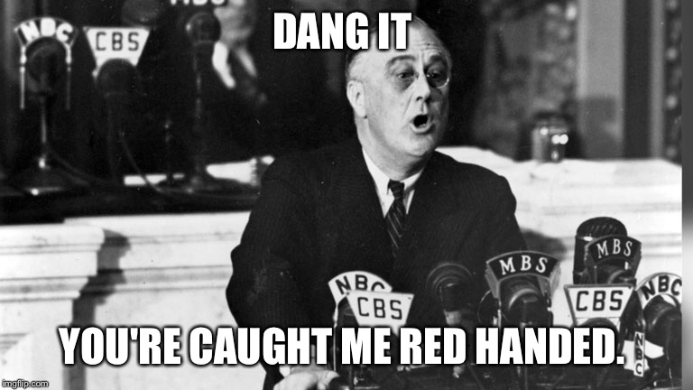 DANG IT YOU'RE CAUGHT ME RED HANDED. | made w/ Imgflip meme maker