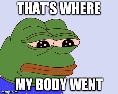 THAT'S WHERE MY BODY WENT | made w/ Imgflip meme maker