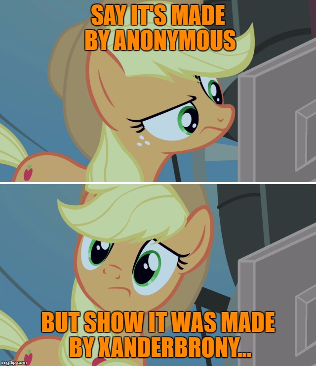 SAY IT'S MADE BY ANONYMOUS BUT SHOW IT WAS MADE BY XANDERBRONY... | made w/ Imgflip meme maker