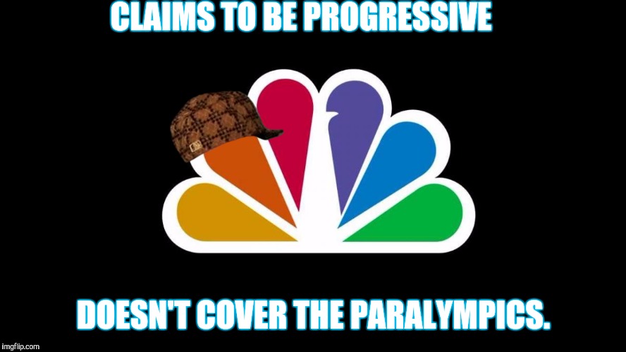 NBC | CLAIMS TO BE PROGRESSIVE; DOESN'T COVER THE PARALYMPICS. | image tagged in nbc,scumbag | made w/ Imgflip meme maker