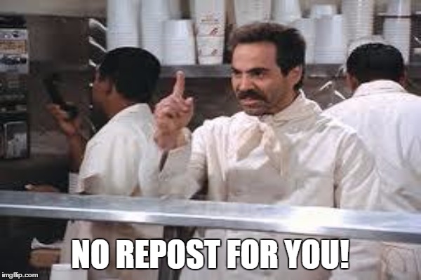 NO REPOST FOR YOU! | made w/ Imgflip meme maker