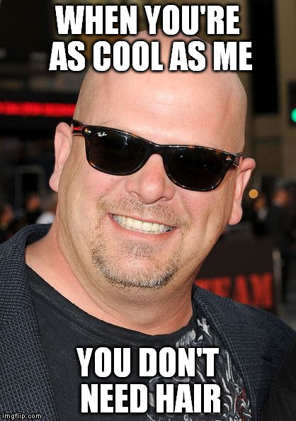 WHEN YOU'RE AS COOL AS ME; YOU DON'T NEED HAIR | image tagged in cool dood | made w/ Imgflip meme maker