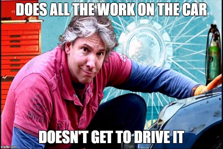 Edd China | DOES ALL THE WORK ON THE CAR; DOESN'T GET TO DRIVE IT | image tagged in edd china | made w/ Imgflip meme maker