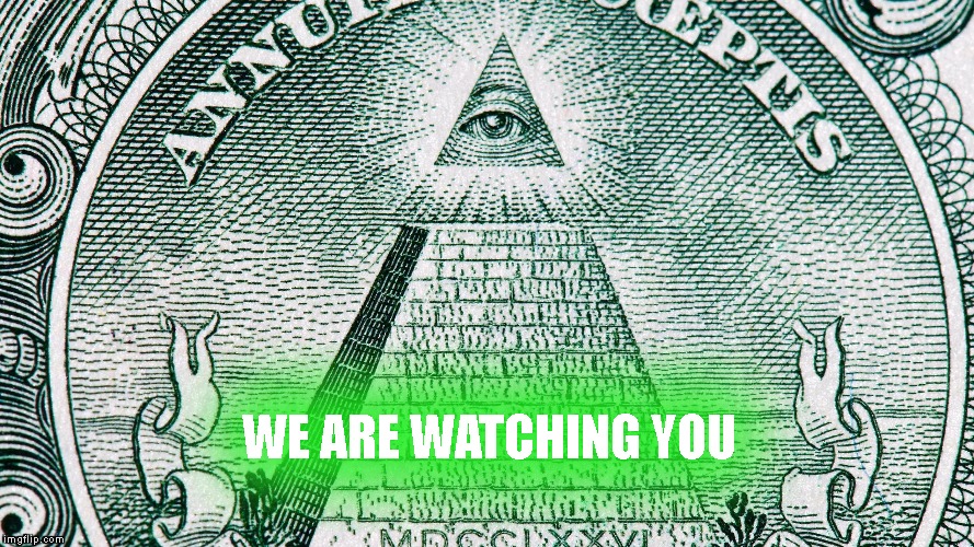 Illuminati  | WE ARE WATCHING YOU | image tagged in memes | made w/ Imgflip meme maker