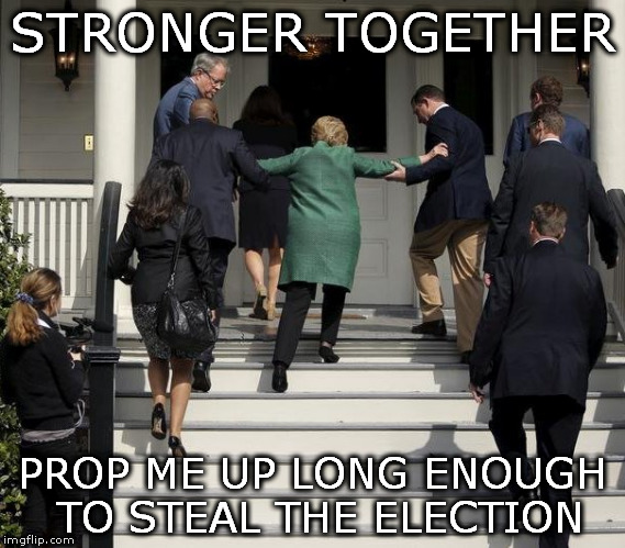 anything to stop trump | STRONGER TOGETHER; PROP ME UP LONG ENOUGH TO STEAL THE ELECTION | image tagged in hillary clinton | made w/ Imgflip meme maker