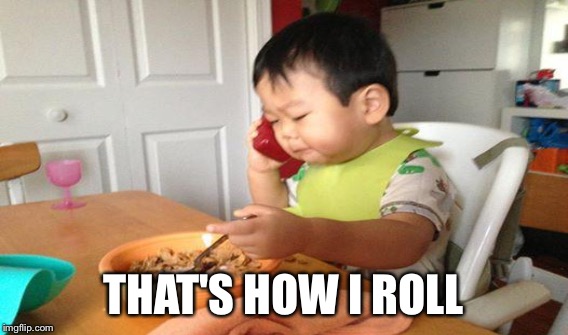 THAT'S HOW I ROLL | made w/ Imgflip meme maker