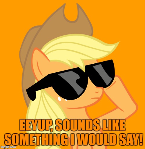 EEYUP, SOUNDS LIKE SOMETHING I WOULD SAY! | made w/ Imgflip meme maker