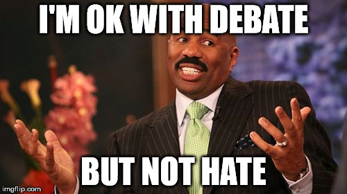 I'M OK WITH DEBATE; BUT NOT HATE | image tagged in memes,steve harvey | made w/ Imgflip meme maker