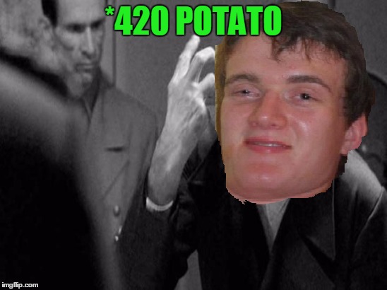 *420 POTATO | made w/ Imgflip meme maker
