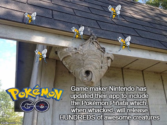 Pokémon Piñata | Game maker Nintendo has updated their app to include the Pokémon Piñata which, when whacked, will release HUNDREDS of awesome creatures | image tagged in pokemon go,pinata | made w/ Imgflip meme maker