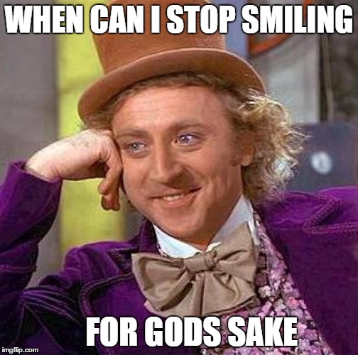Creepy Condescending Wonka | WHEN CAN I STOP SMILING; FOR GODS SAKE | image tagged in memes,creepy condescending wonka | made w/ Imgflip meme maker