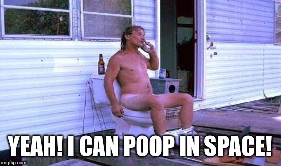 YEAH! I CAN POOP IN SPACE! | made w/ Imgflip meme maker