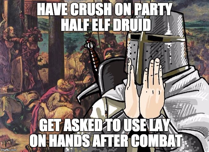 Knight | HAVE CRUSH ON PARTY HALF ELF DRUID; GET ASKED TO USE LAY ON HANDS AFTER COMBAT | image tagged in knight,RPGhumor | made w/ Imgflip meme maker