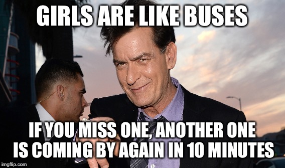 GIRLS ARE LIKE BUSES IF YOU MISS ONE, ANOTHER ONE IS COMING BY AGAIN IN 10 MINUTES | made w/ Imgflip meme maker