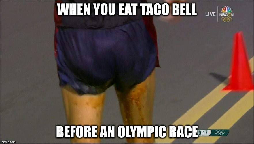 Olympic Shart | WHEN YOU EAT TACO BELL; BEFORE AN OLYMPIC RACE | image tagged in shart,olympics,taco bell | made w/ Imgflip meme maker