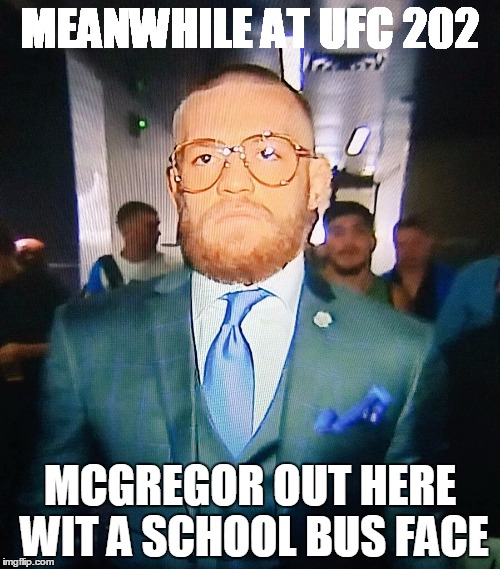 #SchoolBusFace | MEANWHILE AT UFC 202; MCGREGOR OUT HERE WIT A SCHOOL BUS FACE | image tagged in ufc,202,conor mcgregor,funny,memes,yoooow | made w/ Imgflip meme maker