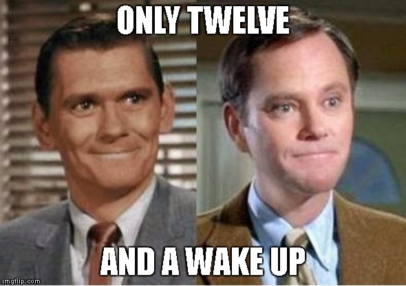 ONLY TWELVE; AND A WAKE UP | image tagged in 2-dicks | made w/ Imgflip meme maker