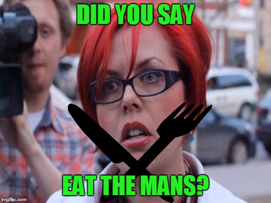DID YOU SAY EAT THE MANS? | made w/ Imgflip meme maker