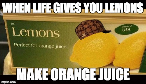 Lemons, perfect for orange juice | WHEN LIFE GIVES YOU LEMONS; MAKE ORANGE JUICE | image tagged in lemons,orange,orange juice,perfect,walmart | made w/ Imgflip meme maker