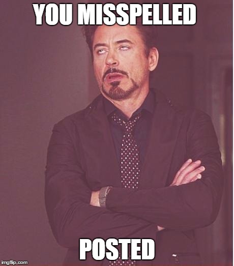Face You Make Robert Downey Jr Meme | YOU MISSPELLED POSTED | image tagged in memes,face you make robert downey jr | made w/ Imgflip meme maker