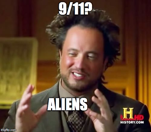 Ancient Aliens | 9/11? ALIENS | image tagged in memes,ancient aliens | made w/ Imgflip meme maker